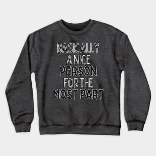 Basically A Nice Person For The Most Part Crewneck Sweatshirt